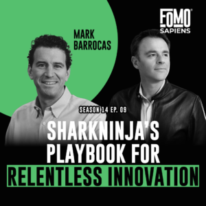 Mark Barrocas SharkNinja CEO on FOMO Sapiens